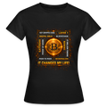 Bitcoin Changed Life (Fan-Art) - Damen T-Shirt - Schwarz
